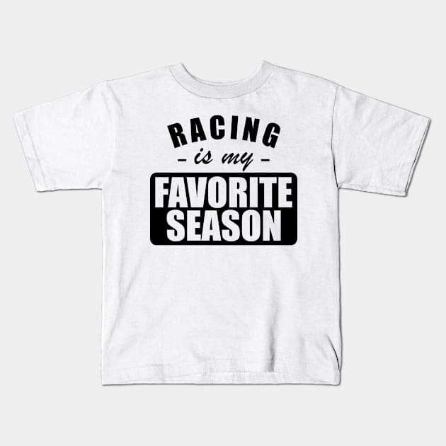 Racing is my favorite season Kids T-Shirt by KC Happy Shop